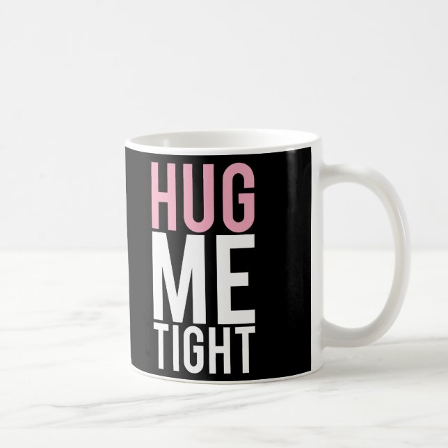 Hug Me Tight Coffee Mug (Right)