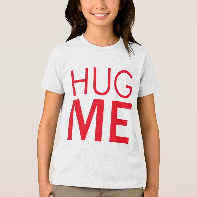 Hug me Tri-Blend shirt (Front)