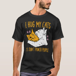 Hug My Cats I Dont Punch People  Fur Mom Dad Men W T-Shirt