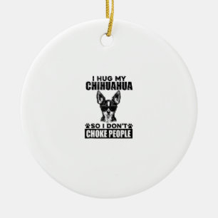 Hug My Chihuahua So I Dont Choke People Funny Dog Ceramic Tree Decoration