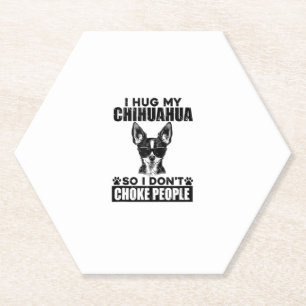 Hug My Chihuahua So I Dont Choke People Funny Dog  Paper Coaster