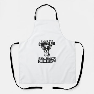 Hug My Chiweenie So I Dont Choke People Funny Dog Apron