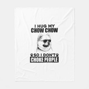 Hug My Chow Chow So I Dont Choke People Funny Dog  Fleece Blanket