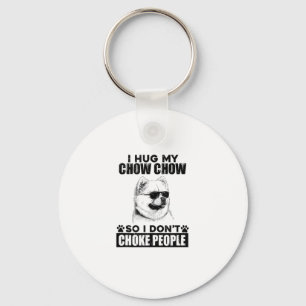 Hug My Chow Chow So I Dont Choke People Funny Dog  Key Ring