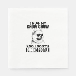 Hug My Chow Chow So I Dont Choke People Funny Dog Napkin