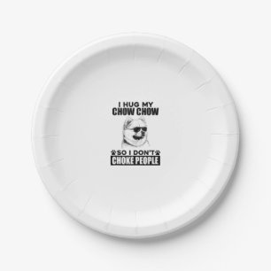 Hug My Chow Chow So I Dont Choke People Funny Dog  Paper Plate