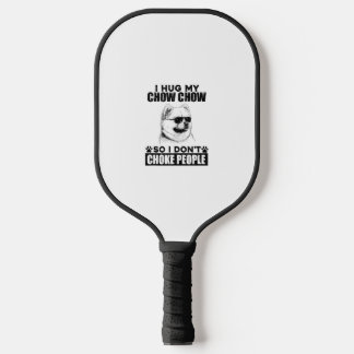 Hug My Chow Chow So I Dont Choke People Funny Dog  Pickleball Paddle