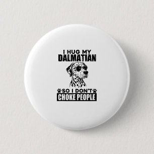 Hug My Dalmatian So I Dont Choke People Funny Dog 6 Cm Round Badge