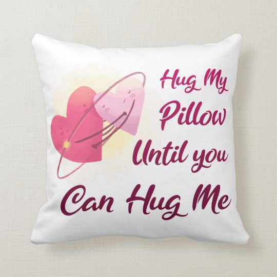 Hug My Pillow Until You Can Hug Me Zazzle.co.uk