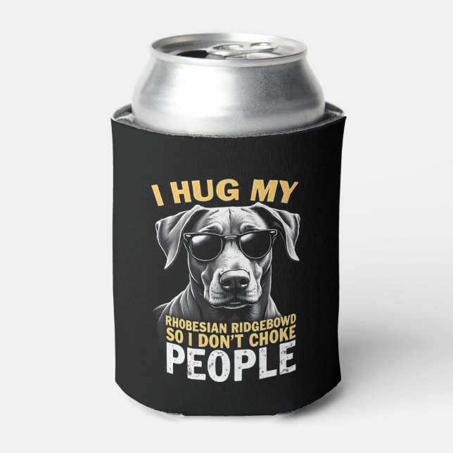 Hug My Rhodesian Ridgeback So I Don't Choke People Can Cooler (Can Front)