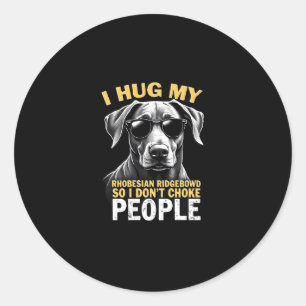 Hug My Rhodesian Ridgeback So I Don't Choke People Classic Round Sticker