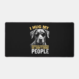 Hug My Rhodesian Ridgeback So I Don't Choke People Desk Mat