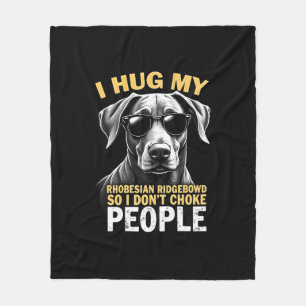 Hug My Rhodesian Ridgeback So I Don't Choke People Fleece Blanket