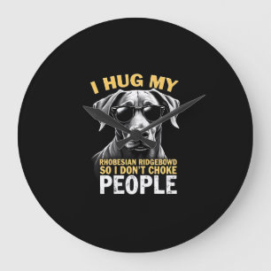 Hug My Rhodesian Ridgeback So I Don't Choke People Large Clock