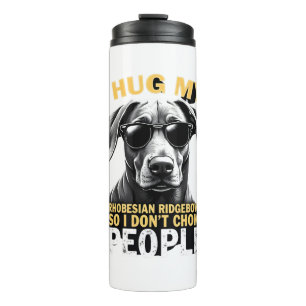 Hug My Rhodesian Ridgeback So I Don't Choke People Thermal Tumbler