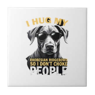 Hug My Rhodesian Ridgeback So I Don't Choke People Tile