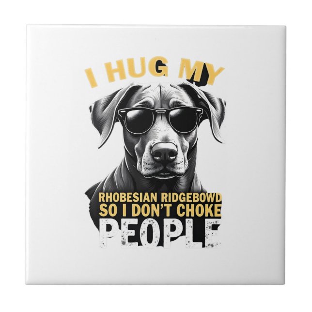 Hug My Rhodesian Ridgeback So I Don't Choke People Tile (Front)