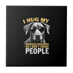 Hug My Rhodesian Ridgeback So I Don't Choke People Tile