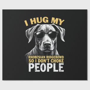 Hug My Rhodesian Ridgeback So I Don't Choke People Wrapping Paper