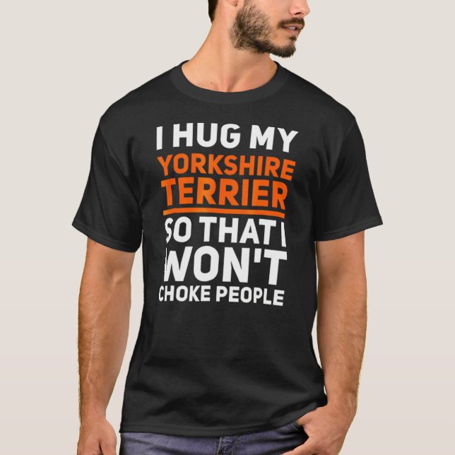Hug My Yorkshire Terrier T-Shirt (Front)