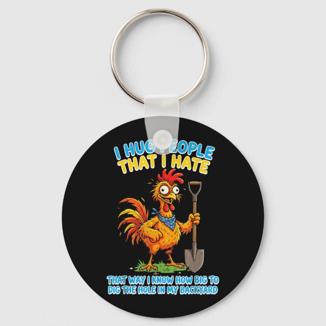 Hug People That Hate That Way Know How Big To Dig Key Ring (Front)