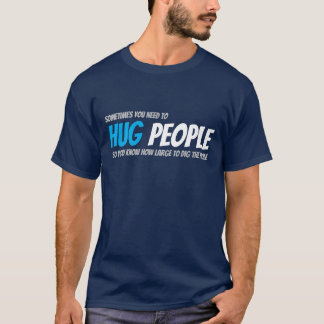 Hug People To Size The Hole T-Shirt