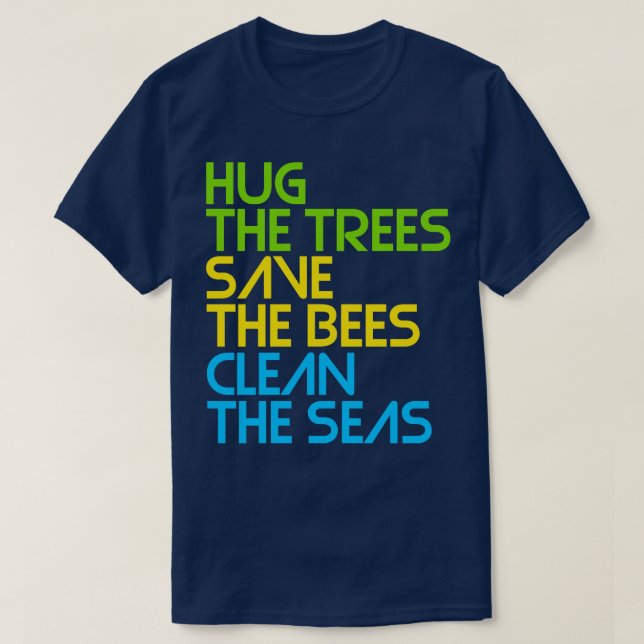 Hug the Trees Save the Bees Clean the Seas T-Shirt (Design Front)