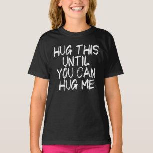 Hug This Until You Can Hug Me T-Shirt