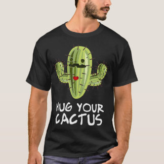 Hug Your Cactus Succulent Humourous Fun  T-Shirt