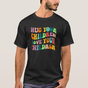 Hug Your Children 3 T-Shirt