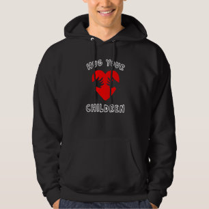 Hug Your Children Mother Father Family Love Hoodie