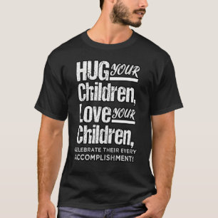 Hug Your Children T-Shirt
