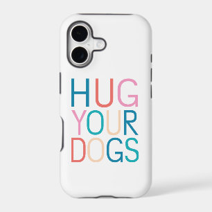Hug your dogs