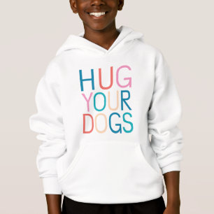Hug your dogs