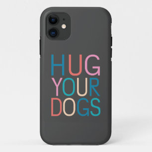 Hug your dogs iPhone 11 case