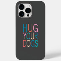 Hug your dogs