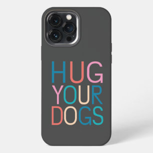 Hug your dogs iPhone 13 pro max case