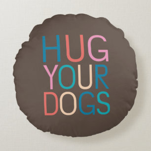 Hug your dogs round cushion