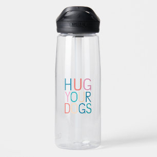 Hug your dogs water bottle