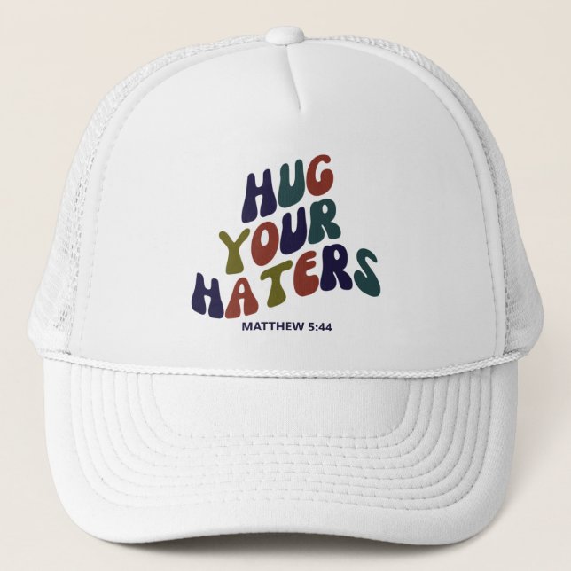 Hug Your Haters Matthew 5:44 Trucker Hat (Front)