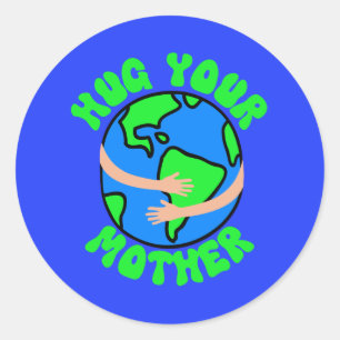Hug Your Mother Earth, Earth Day, Mother's Day  Classic Round Sticker