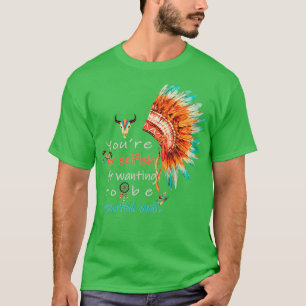 Huge Discount Youre not selfish for wanting to be T-Shirt