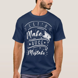 Huge Mistake Line Art Imperfection Quotes T-Shirt