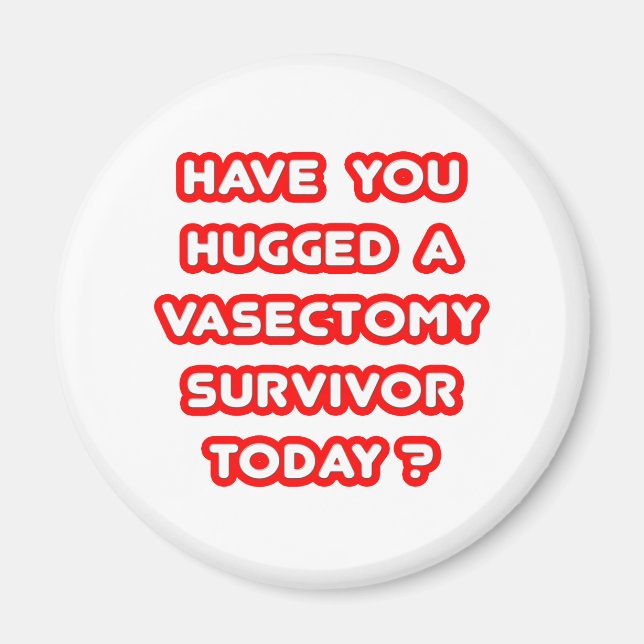 Hugged a Vasectomy Survivor Today? Magnet (Front)