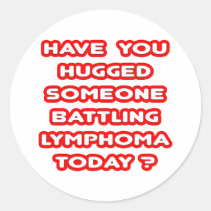 Hugged Someone Battling Lymphoma Today? Classic Round Sticker