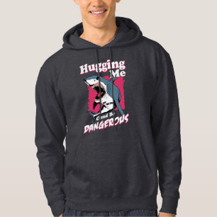 Hugging Me Can Be Dangerous   Shark Warning Hoodie