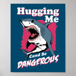 Hugging Me Can Be Dangerous Shark Warning Poster