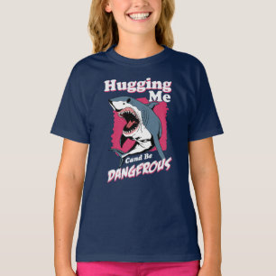 Hugging Me Can Be Dangerous   Shark Warning T-Shirt