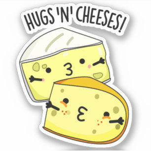 Hugs And Cheeses Funny Cheese Pun