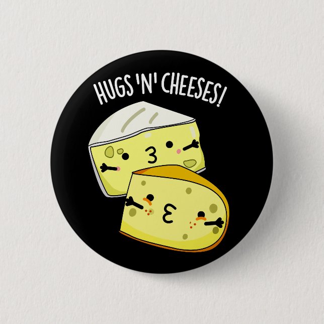Hugs And Cheeses Funny Cheese Pun Dark BG 6 Cm Round Badge (Front)